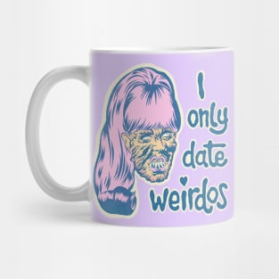 I only date weirdos Mug